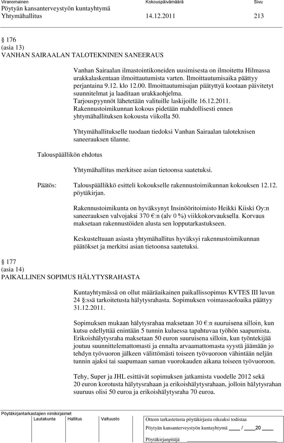 Rakennustoimikunnan kokous pidetään mahdollisesti ennen yhtymähallituksen kokousta viikolla 50. Yhtymähallitukselle tuodaan tiedoksi Vanhan Sairaalan taloteknisen saneerauksen tilanne.