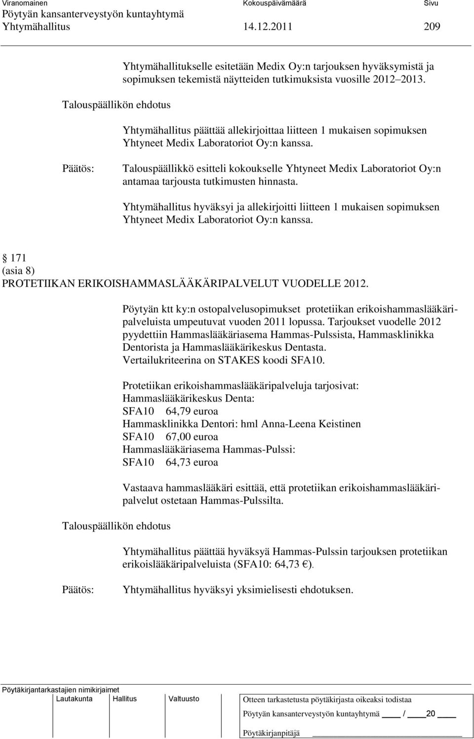 Talouspäällikkö esitteli kokoukselle Yhtyneet Medix Laboratoriot Oy:n antamaa tarjousta tutkimusten hinnasta.