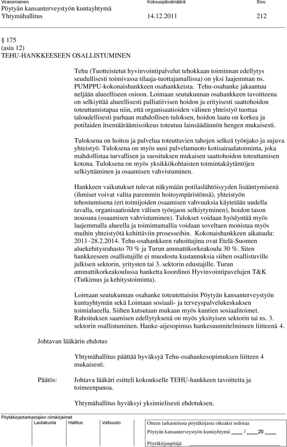 tilaaja-tuottajamallissa) on yksi laajemman ns. PUMPPU-kokonaishankkeen osahankkeista. Tehu-osahanke jakaantuu neljään alueelliseen osioon.