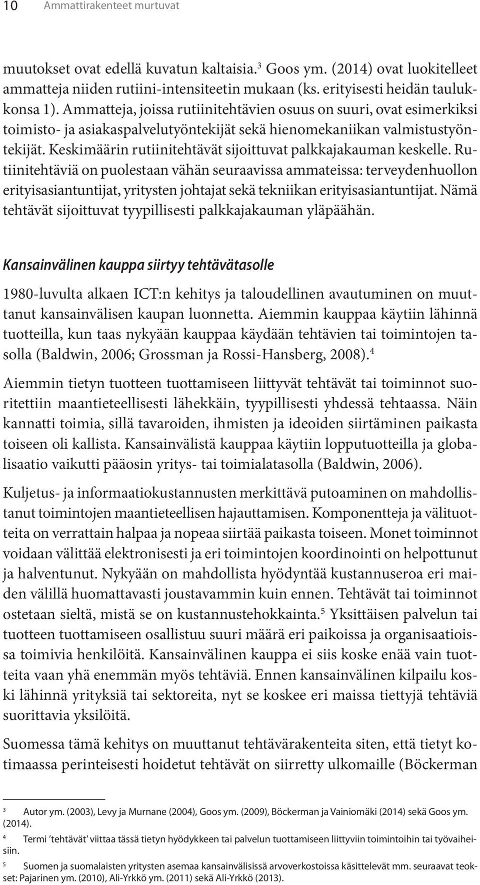 Keskimäärin rutiinitehtävät sijoittuvat palkkajakauman keskelle.