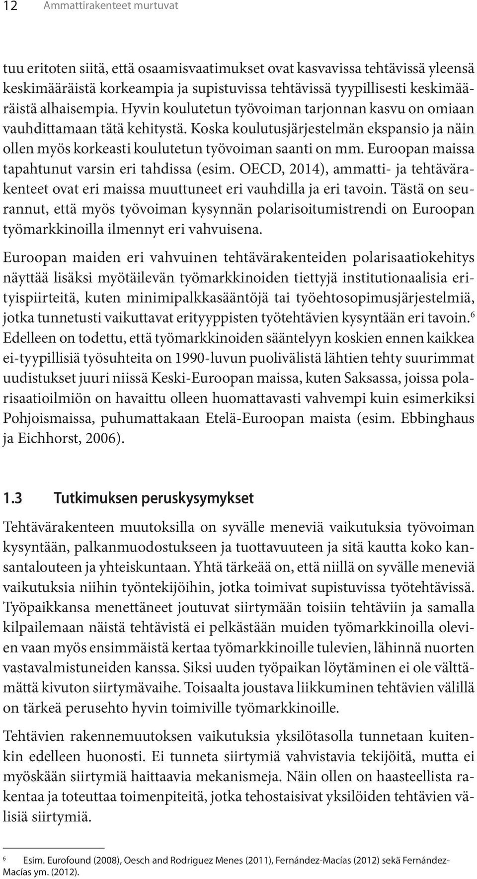 Euroopan maissa tapahtunut varsin eri tahdissa (esim. OECD, 2014), ammatti- ja tehtävärakenteet ovat eri maissa muuttuneet eri vauhdilla ja eri tavoin.