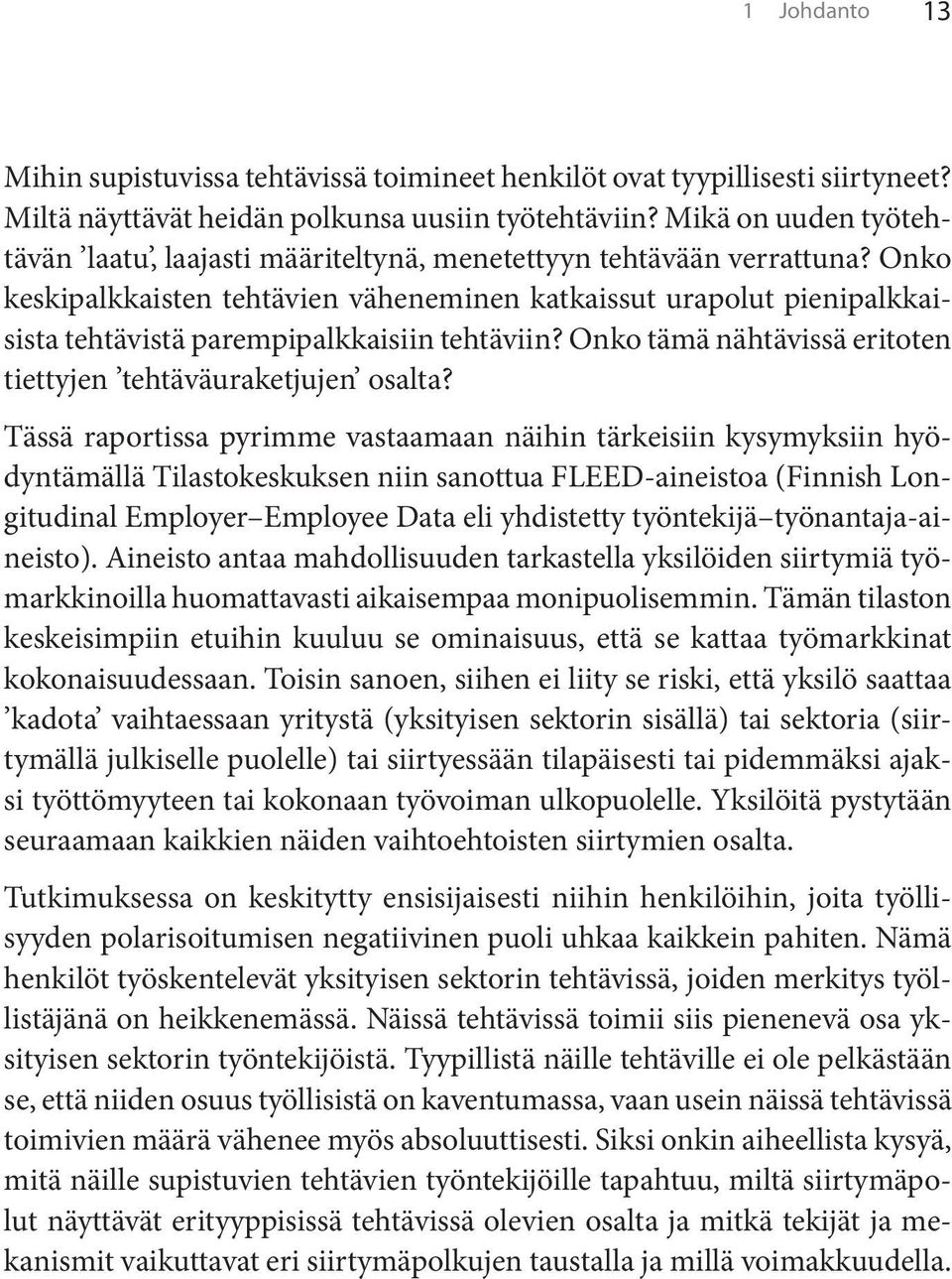 Onko keskipalkkaisten tehtävien väheneminen katkaissut urapolut pienipalkkaisista tehtävistä parempipalkkaisiin tehtäviin? Onko tämä nähtävissä eritoten tiettyjen tehtäväuraketjujen osalta?