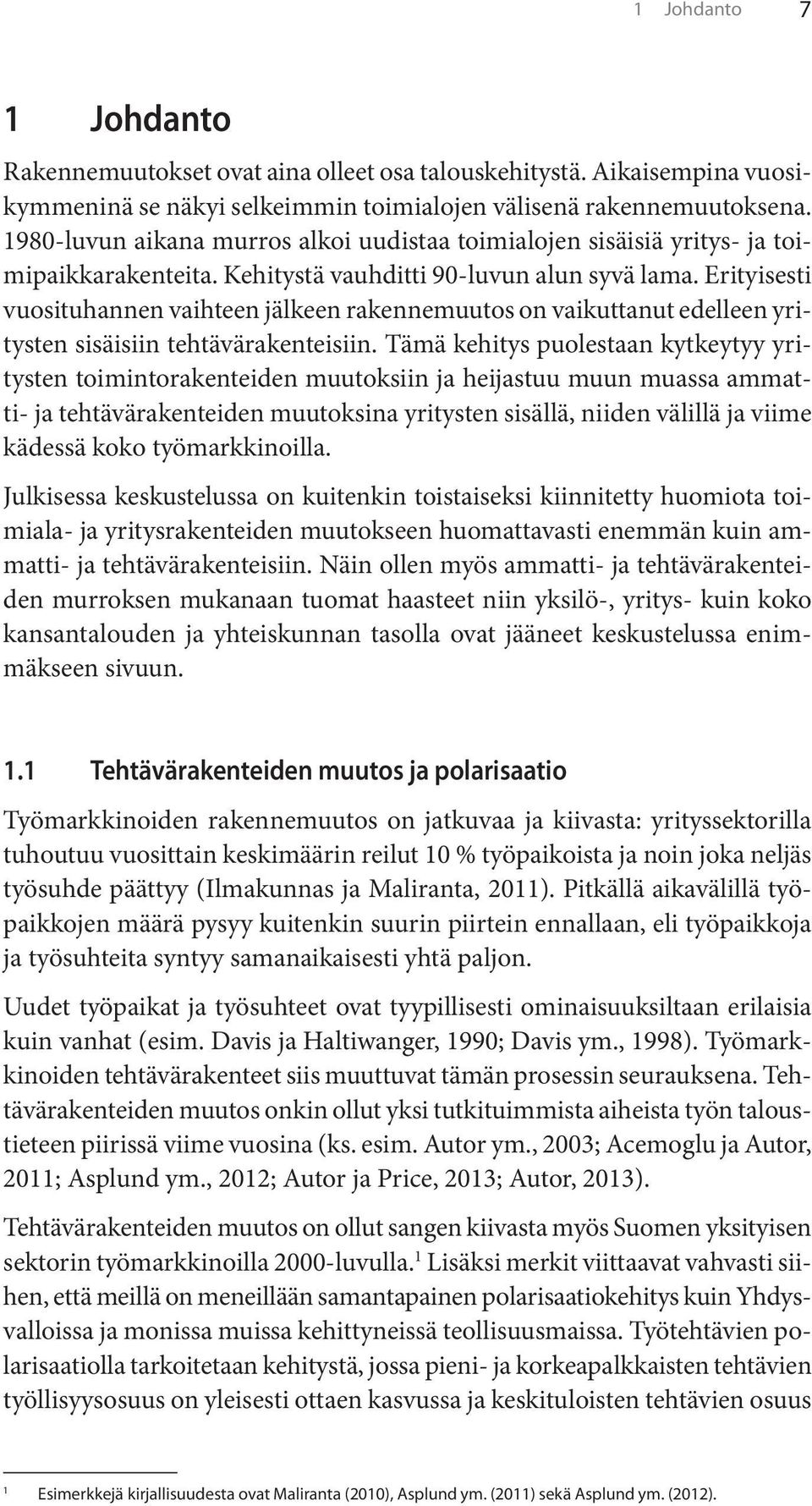 Erityisesti vuosituhannen vaihteen jälkeen rakennemuutos on vaikuttanut edelleen yritysten sisäisiin tehtävärakenteisiin.