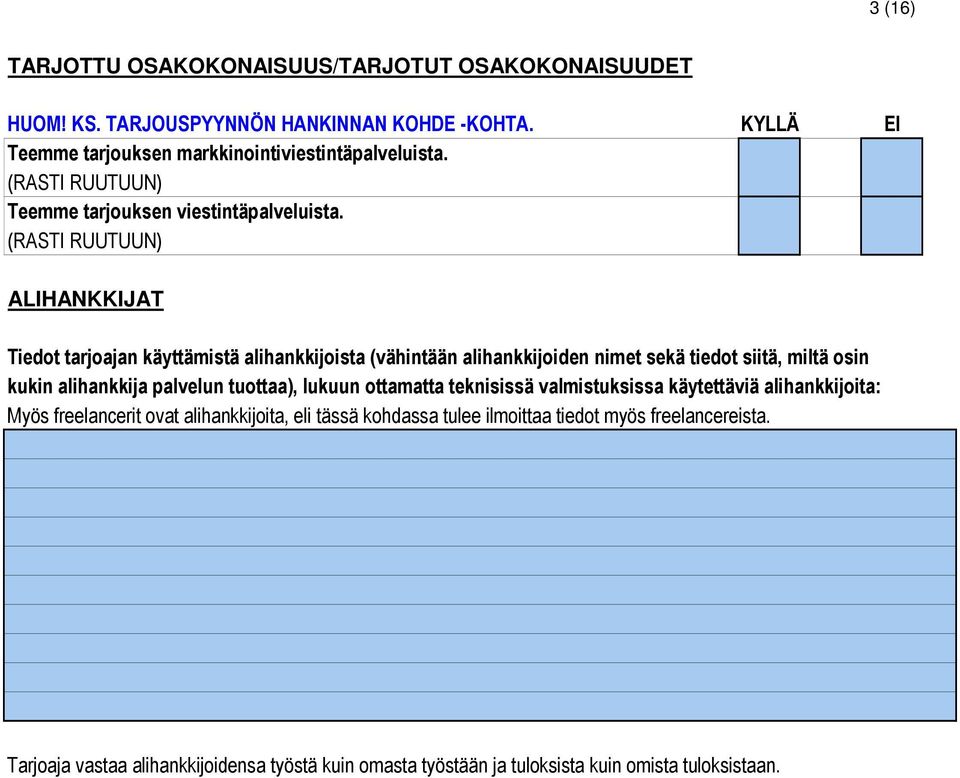 (RASTI RUUTUUN) ALIHANKKIJAT Tiedot tarjoajan käyttämistä alihankkijoista (vähintään alihankkijoiden nimet sekä tiedot siitä, miltä osin kukin alihankkija palvelun