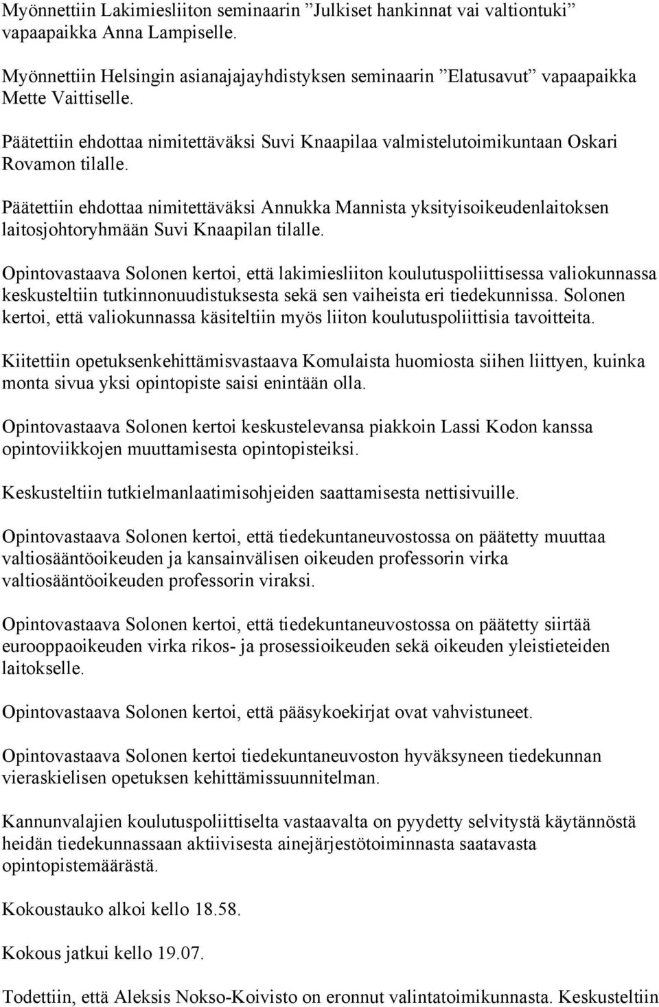 Päätettiin ehdottaa nimitettäväksi Annukka Mannista yksityisoikeudenlaitoksen laitosjohtoryhmään Suvi Knaapilan tilalle.