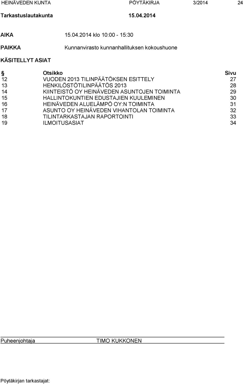 2014 klo 10:00-15:30 PAIKKA Kunnanvirasto kunnanhallituksen kokoushuone KÄSITELLYT ASIAT Otsikko Sivu 12 VUODEN 2013