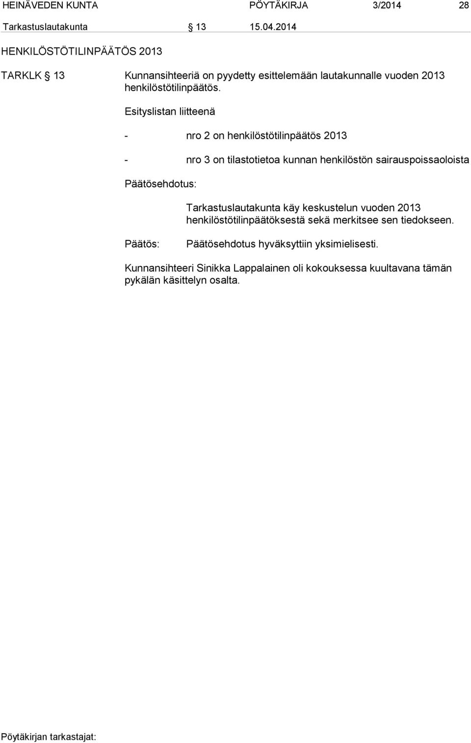 Esityslistan liitteenä - nro 2 on henkilöstötilinpäätös 2013 - nro 3 on tilastotietoa kunnan henkilöstön sairauspoissaoloista Päätösehdotus: