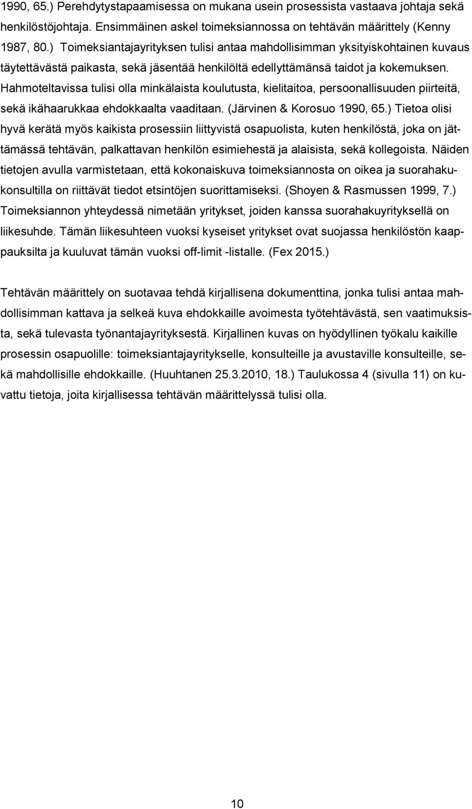 Hahmoteltavissa tulisi olla minkälaista koulutusta, kielitaitoa, persoonallisuuden piirteitä, sekä ikähaarukkaa ehdokkaalta vaaditaan. (Järvinen & Korosuo 1990, 65.