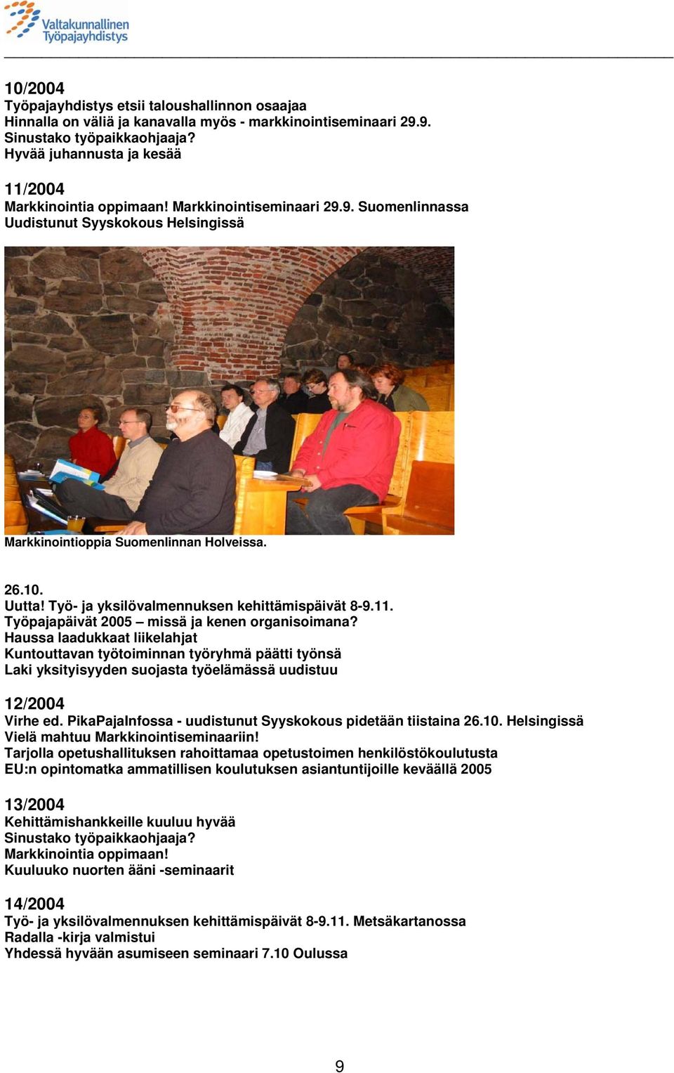 Työ- ja yksilövalmennuksen kehittämispäivät 8-9.11. Työpajapäivät 2005 missä ja kenen organisoimana?