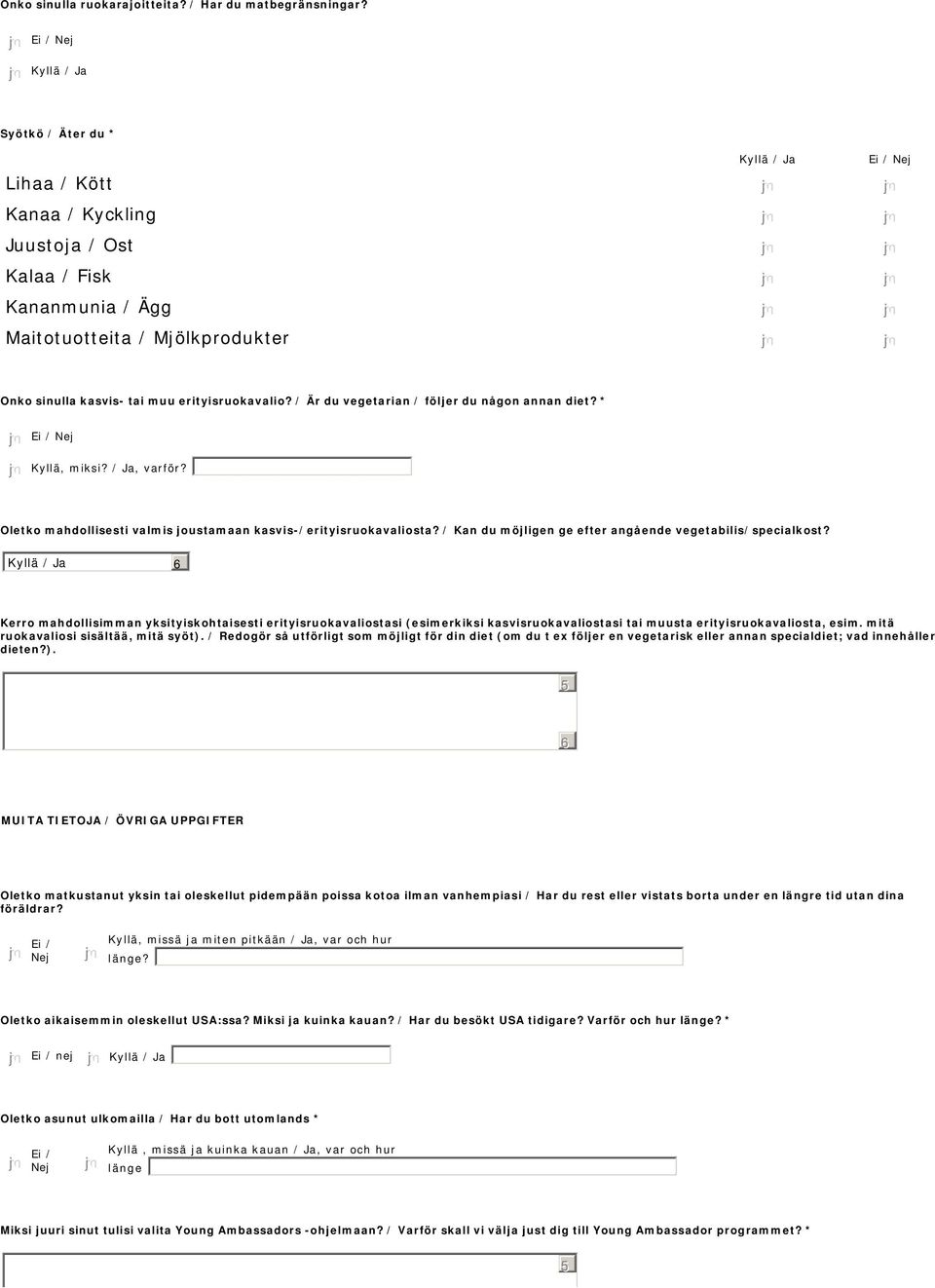 / Är du vegetarian / följer du någon annan diet? * Kyllä, miksi? / Ja, varför? Oletko mahdollisesti valmis joustamaan kasvis-/erityisruokavaliosta?