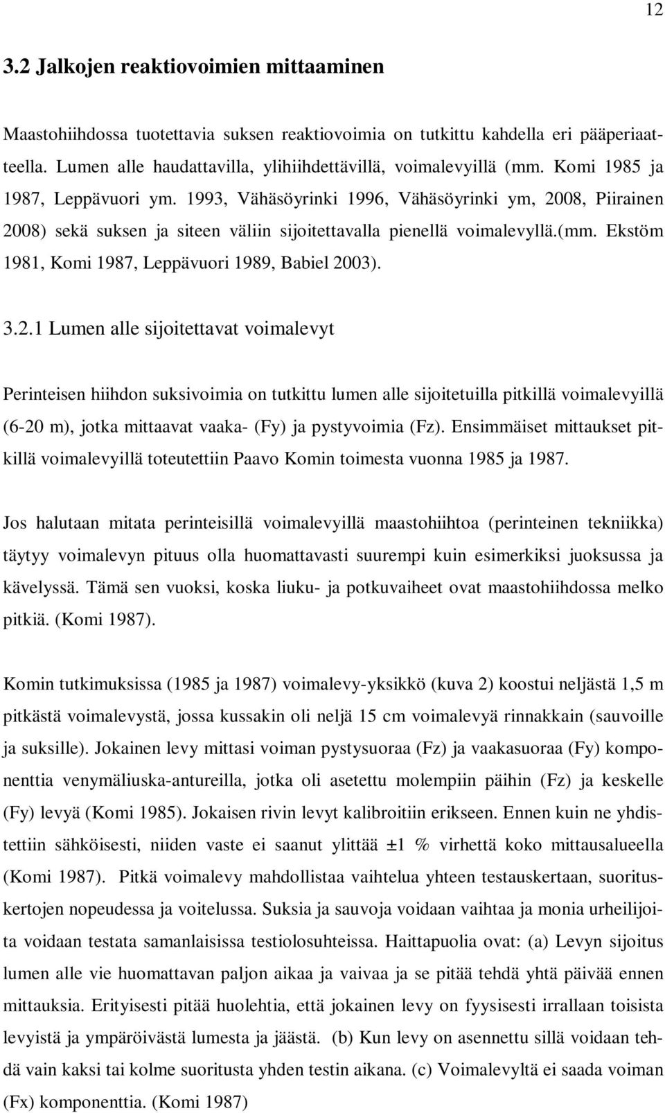 Ekstöm 1981, Komi 1987, Leppävuori 1989, Babiel 20