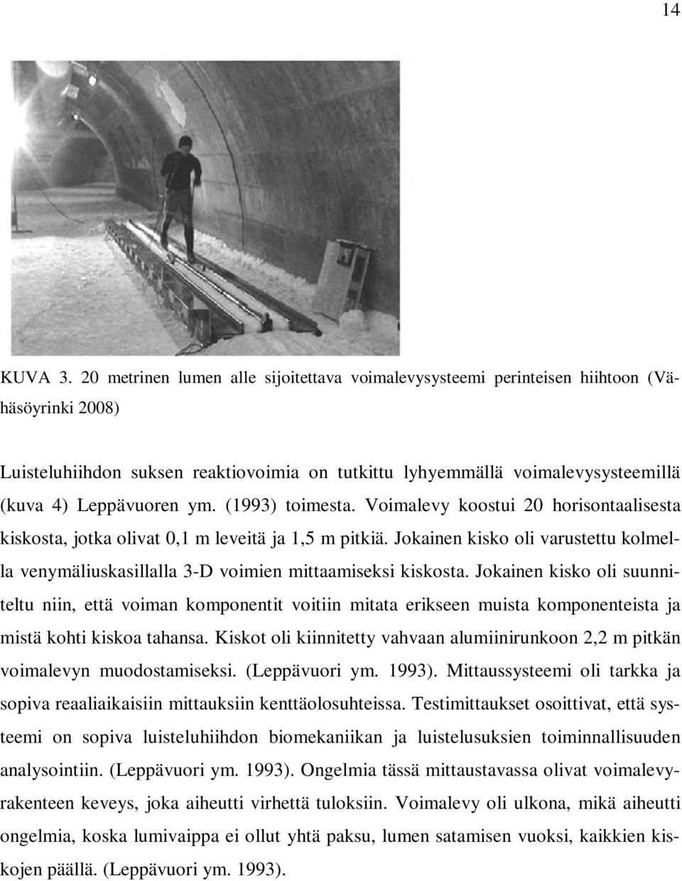 ym. (1993) toimesta. Voimalevy koostui 20 horisontaalisesta kiskosta, jotka olivat 0,1 m leveitä ja 1,5 m pitkiä.