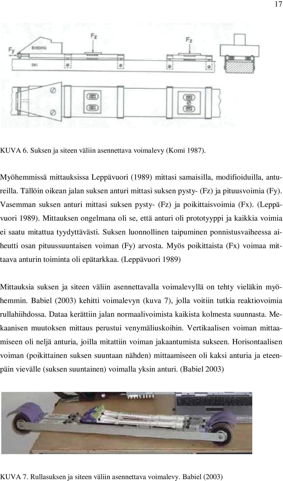 Mittauksen ongelmana oli se, että anturi oli prototyyppi ja kaikkia voimia ei saatu mitattua tyydyttävästi.