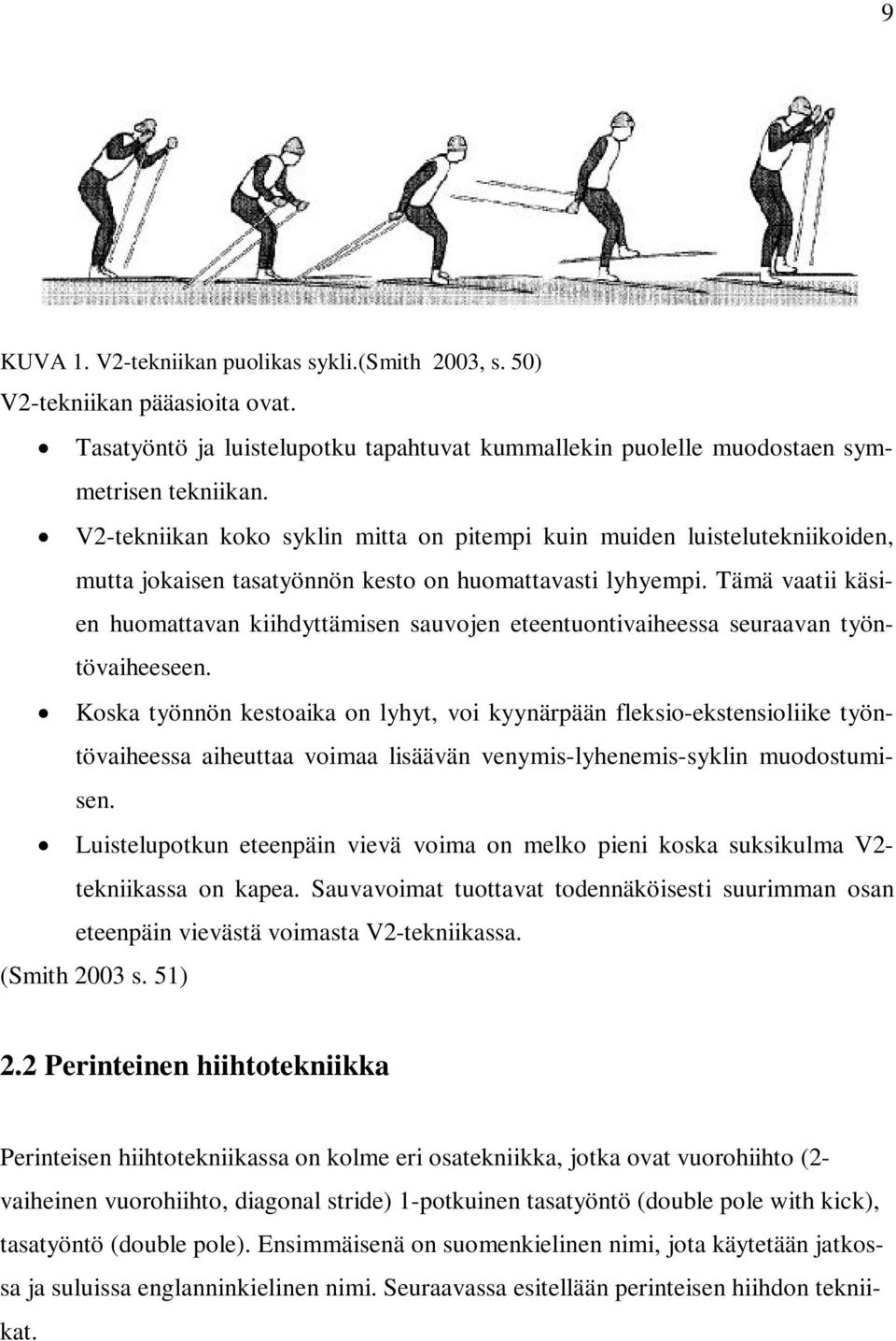 Tämä vaatii käsien huomattavan kiihdyttämisen sauvojen eteentuontivaiheessa seuraavan työntövaiheeseen.