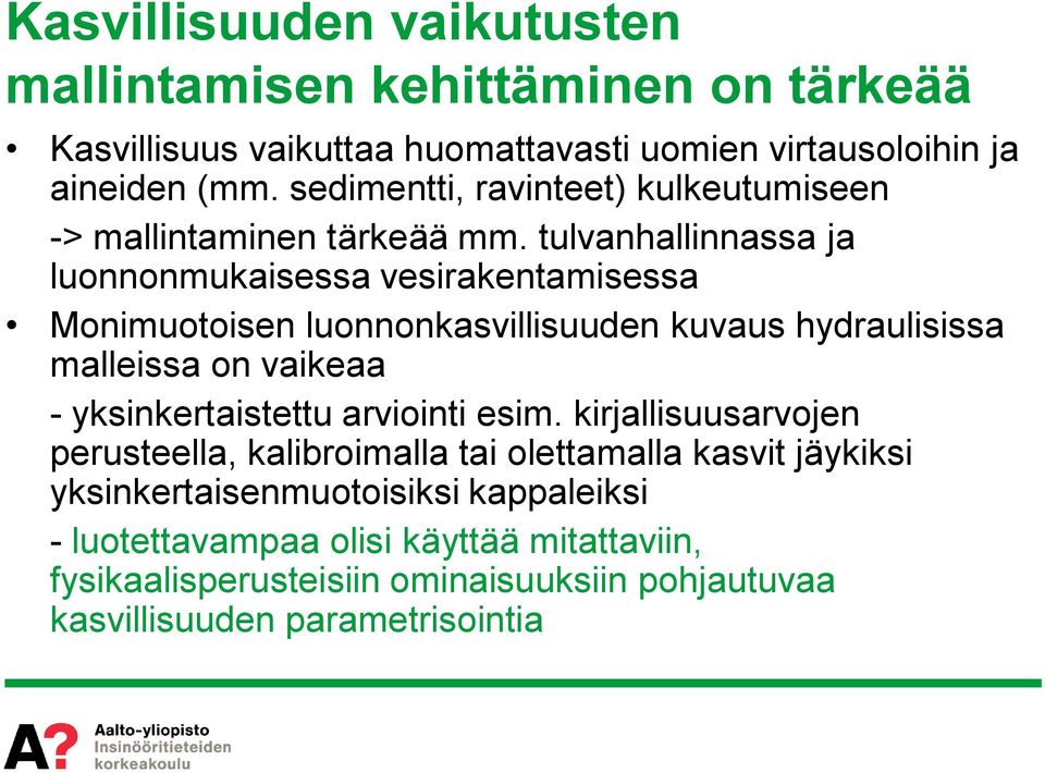 tlvanhallinnassa ja lonnonmkaisessa vesirakentamisessa Monimotoisen lonnonkasvillisden kvas hydralisissa malleissa on vaikeaa - yksinkertaistett