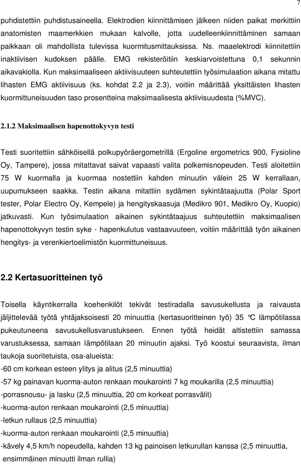 maaelektrodi kiinnitettiin inaktiivisen kudoksen päälle. EMG rekisteröitiin keskiarvoistettuna 0,1 sekunnin aikavakiolla.