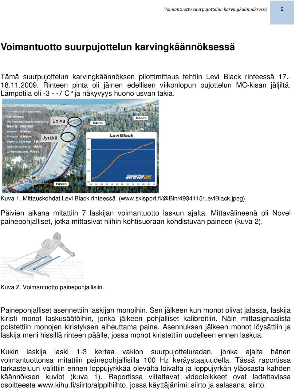 fi/@bin/4934115/leviblack.jpeg) Päivien aikana mitattiin 7 laskijan voimantuotto laskun ajalta.