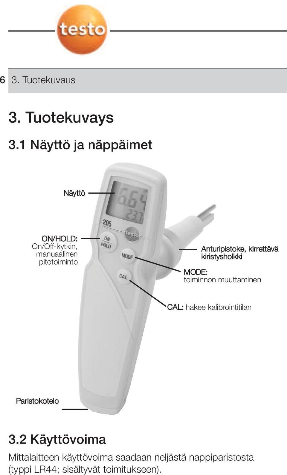 MODE: toiminnon muuttaminen CAL: hakee kalibrointitilan Paristokotelo 32