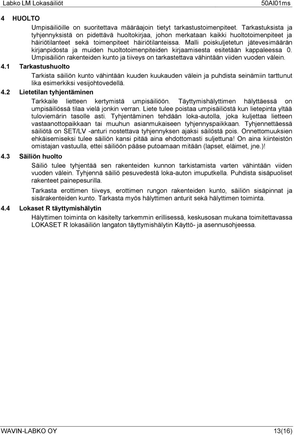 Malli poiskuljetetun jätevesimäärän kirjanpidosta ja muiden huoltotoimenpiteiden kirjaamisesta esitetään kappaleessa 0.