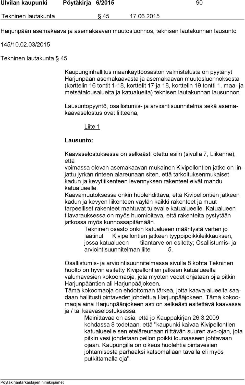 18, korttelin 19 tontti 1, maa- ja met sä ta lous aluei ta ja katualueita) teknisen lautakunnan lausunnon.