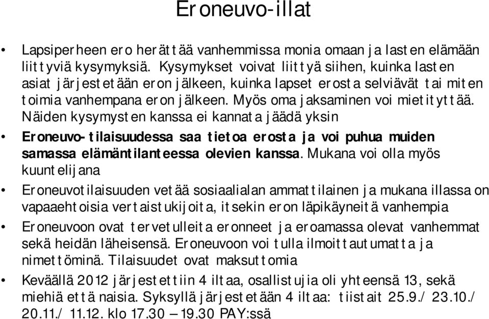 Näiden kysymysten kanssa ei kannata jäädä yksin Eroneuvo-tilaisuudessa saa tietoa erosta ja voi puhua muiden samassa elämäntilanteessa olevien kanssa.