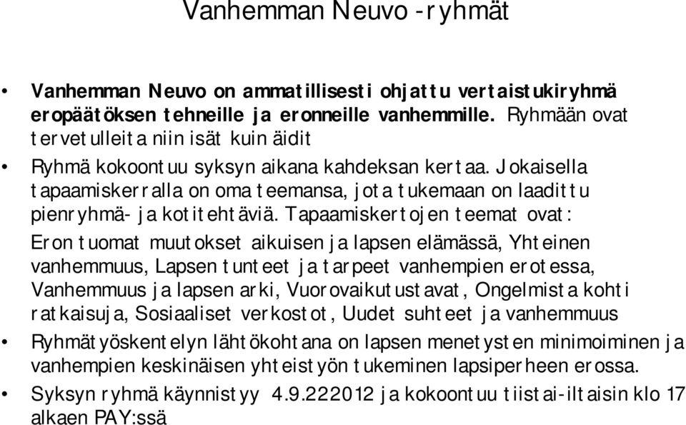 Tapaamiskertojen teemat ovat: Eron tuomat muutokset aikuisen ja lapsen elämässä, Yhteinen vanhemmuus, Lapsen tunteet ja tarpeet vanhempien erotessa, Vanhemmuus ja lapsen arki, Vuorovaikutustavat,