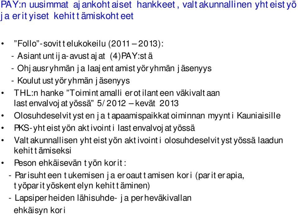 Olosuhdeselvitysten ja tapaamispaikkatoiminnan myynti Kauniaisille PKS-yhteistyön aktivointi lastenvalvojatyössä Valtakunnallisen yhteistyön aktivointi olosuhdeselvitystyössä