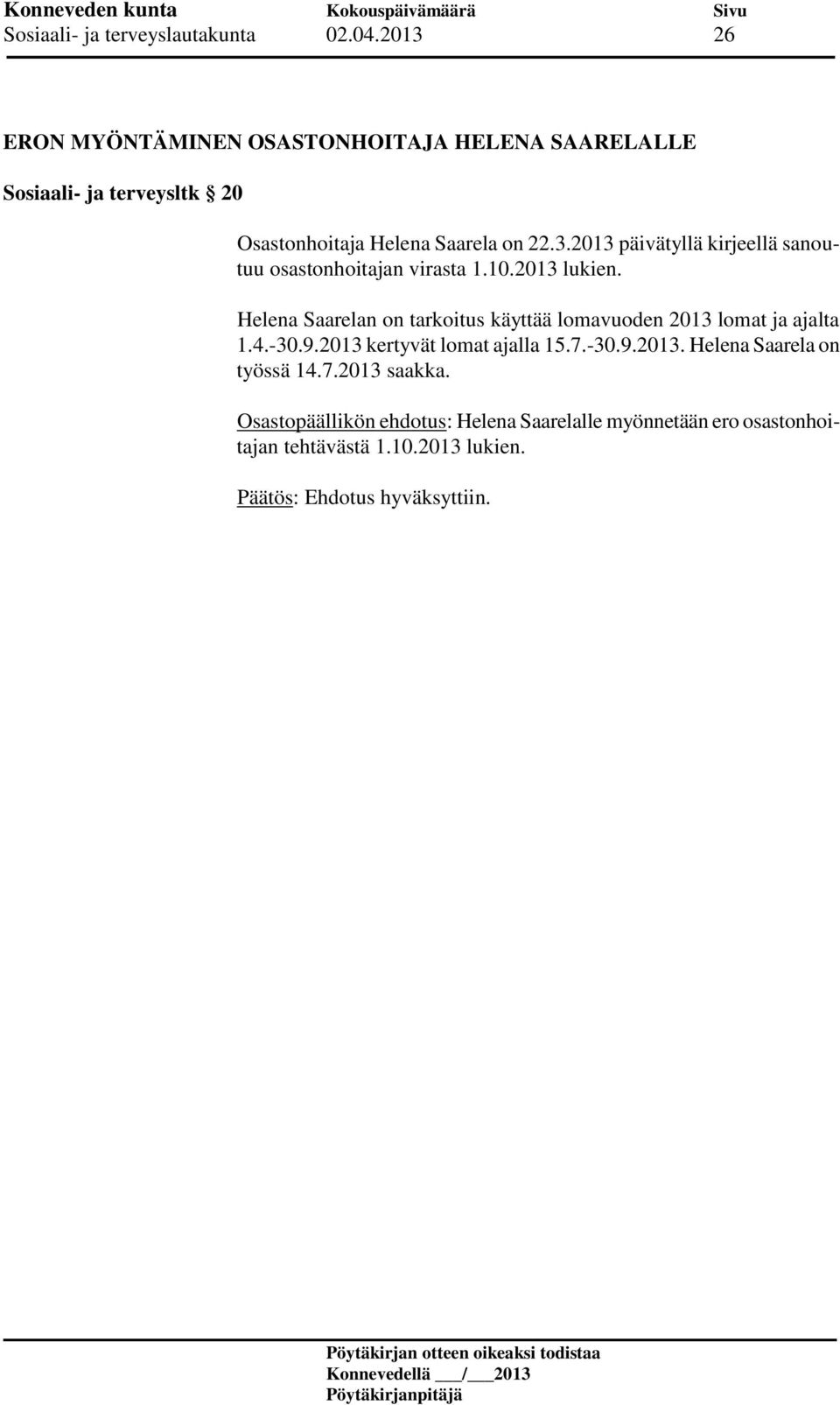 10.2013 lukien. Helena Saarelan on tarkoitus käyttää lomavuoden 2013 lomat ja ajalta 1.4.-30.9.2013 kertyvät lomat ajalla 15.7.