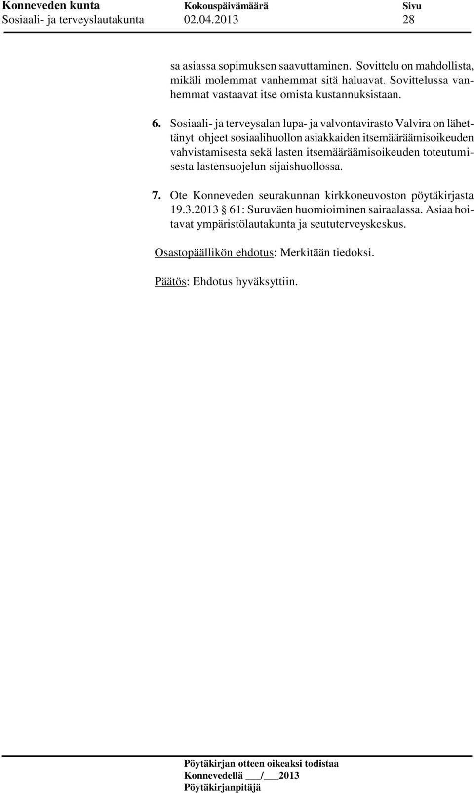 Sosiaali- ja terveysalan lupa- ja valvontavirasto Valvira on lähettänyt ohjeet sosiaalihuollon asiakkaiden itsemääräämisoikeuden vahvistamisesta sekä lasten