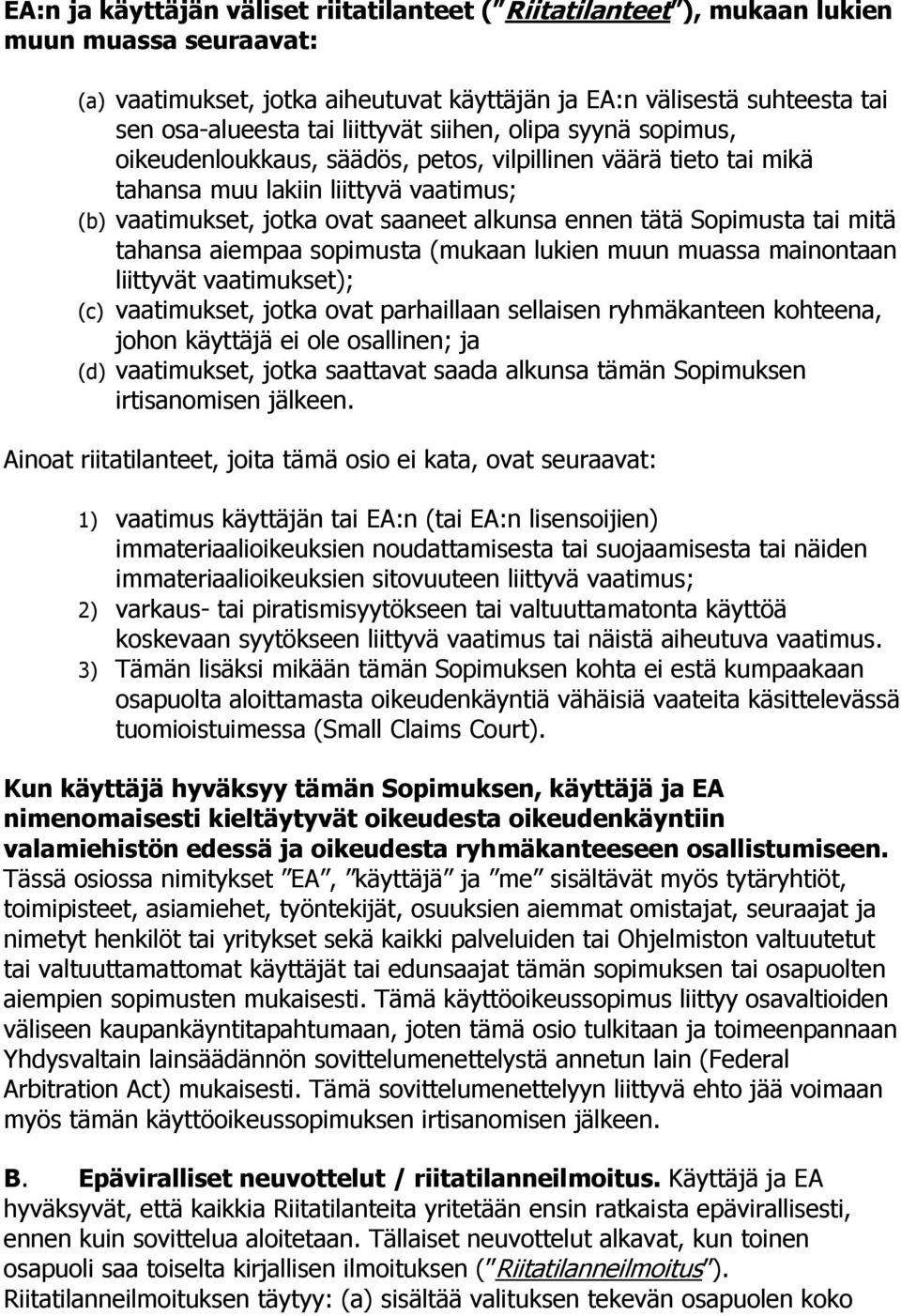 Sopimusta tai mitä tahansa aiempaa sopimusta (mukaan lukien muun muassa mainontaan liittyvät vaatimukset); (c) vaatimukset, jotka ovat parhaillaan sellaisen ryhmäkanteen kohteena, johon käyttäjä ei