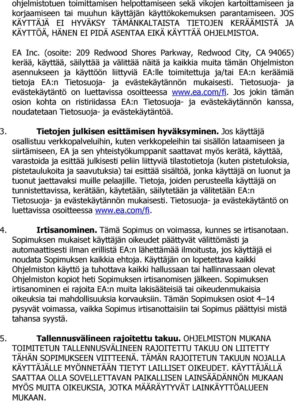 (osoite: 209 Redwood Shores Parkway, Redwood City, CA 94065) kerää, käyttää, säilyttää ja välittää näitä ja kaikkia muita tämän Ohjelmiston asennukseen ja käyttöön liittyviä EA:lle toimitettuja