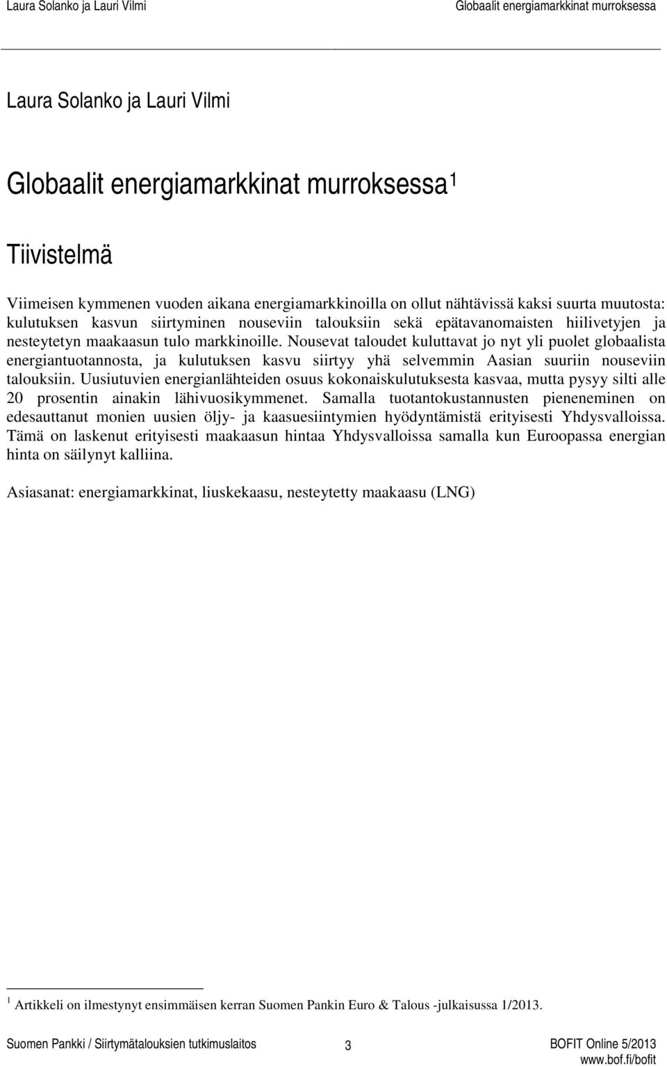 Nousevat taloudet kuluttavat jo nyt yli puolet globaalista energiantuotannosta, ja kulutuksen kasvu siirtyy yhä selvemmin Aasian suuriin nouseviin talouksiin.