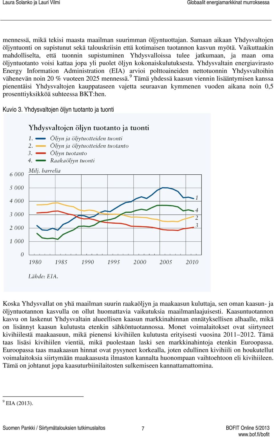 Yhdysvaltain energiavirasto Energy Information Administration (EIA) arvioi polttoaineiden nettotuonnin Yhdysvaltoihin vähenevän noin 20 % vuoteen 2025 mennessä.