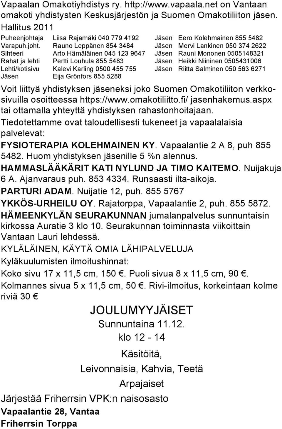 ja Liisa Rajamäki 040 779 4192 Jäsen Eero Kolehmainen 855 5482 Varapuh.joht.