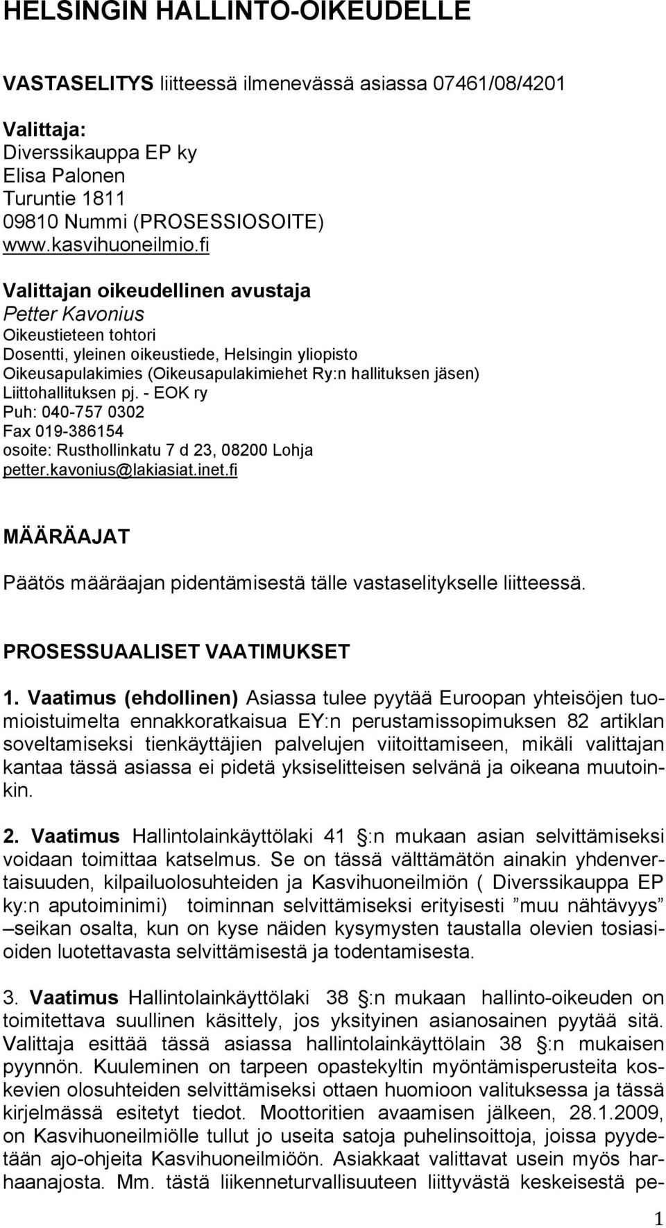 Liittohallituksen pj. - EOK ry Puh: 040-757 0302 Fax 019-386154 osoite: Rusthollinkatu 7 d 23, 08200 Lohja petter.kavonius@lakiasiat.inet.