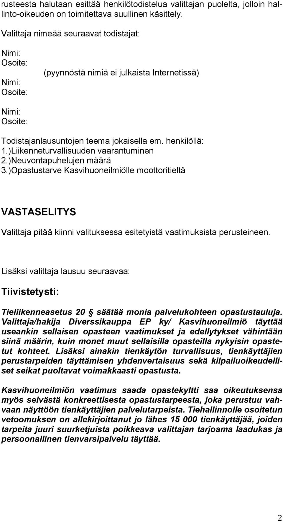 )Liikenneturvallisuuden vaarantuminen 2.)Neuvontapuhelujen määrä 3.
