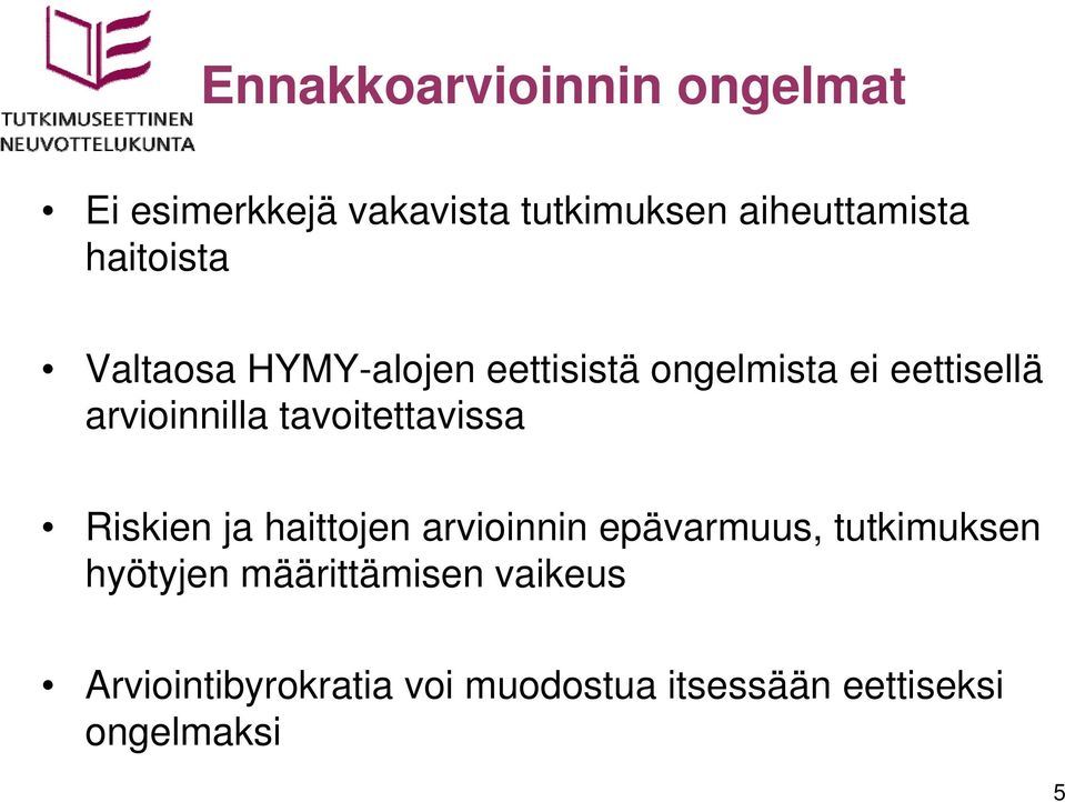 tavoitettavissa Riskien ja haittojen arvioinnin epävarmuus, tutkimuksen hyötyjen