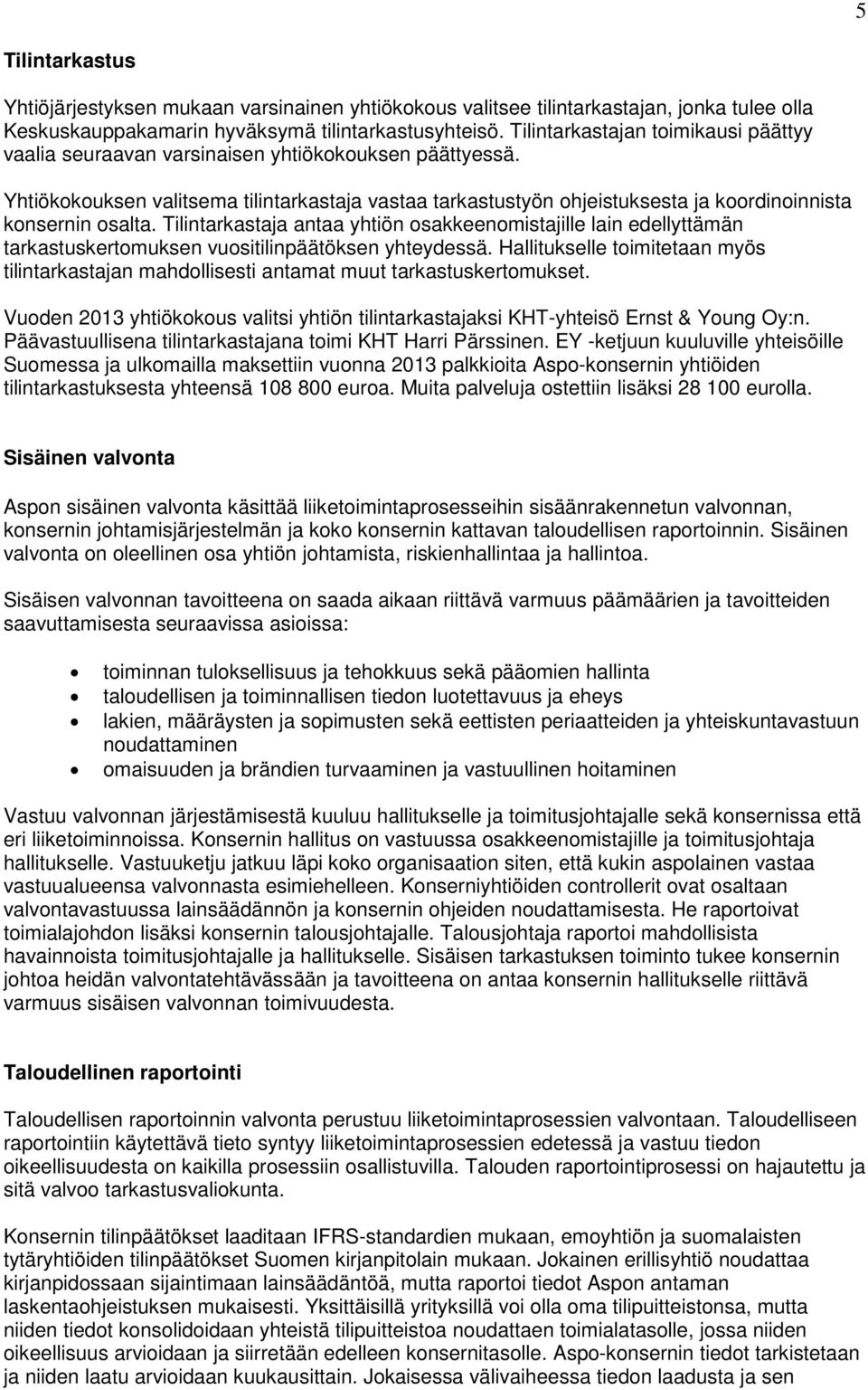 Yhtiökokouksen valitsema tilintarkastaja vastaa tarkastustyön ohjeistuksesta ja koordinoinnista konsernin osalta.