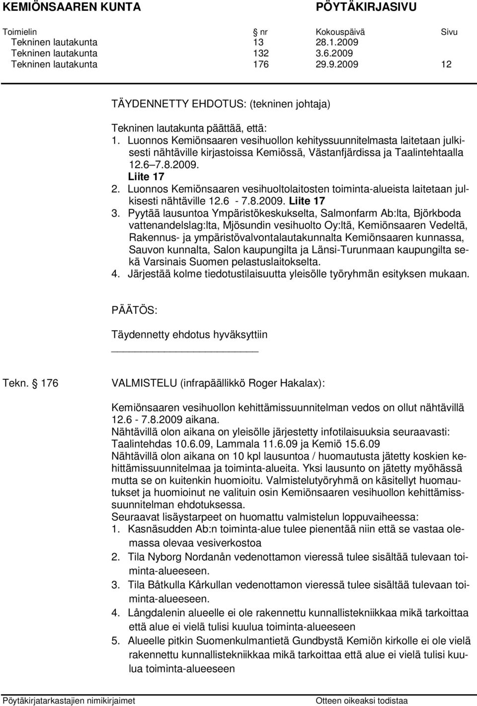 Luonnos Kemiönsaaren vesihuoltolaitosten toiminta-alueista laitetaan julkisesti nähtäville 12.6-7.8.2009. Liite 17 3.
