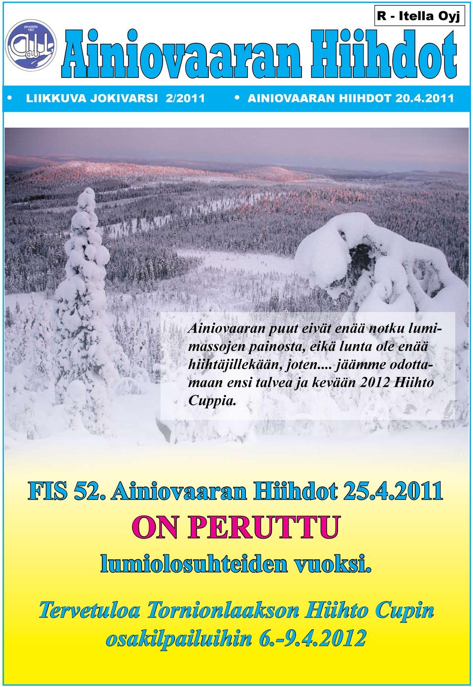 joten... jäämme odottamaan ensi talvea ja kevään 2012 Hiihto Cuppia. FIS 52.