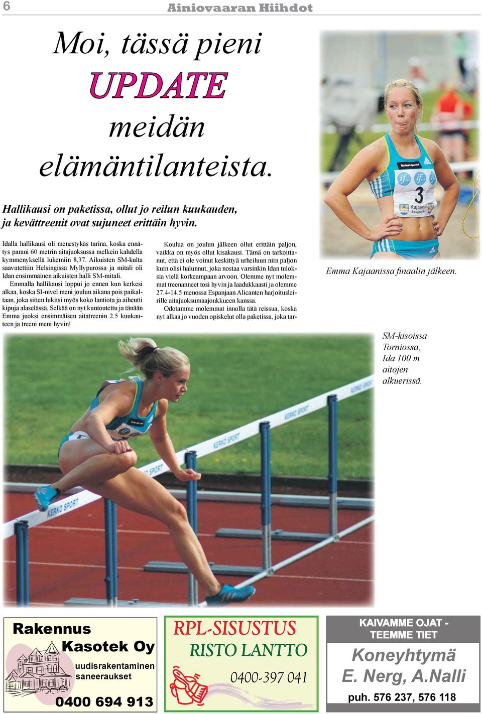Aikuisten SM-kulta saavutettiin Helsingissä Myllypurossa ja mitali oli Idan ensimmäinen aikuisten halli SM-mitali.