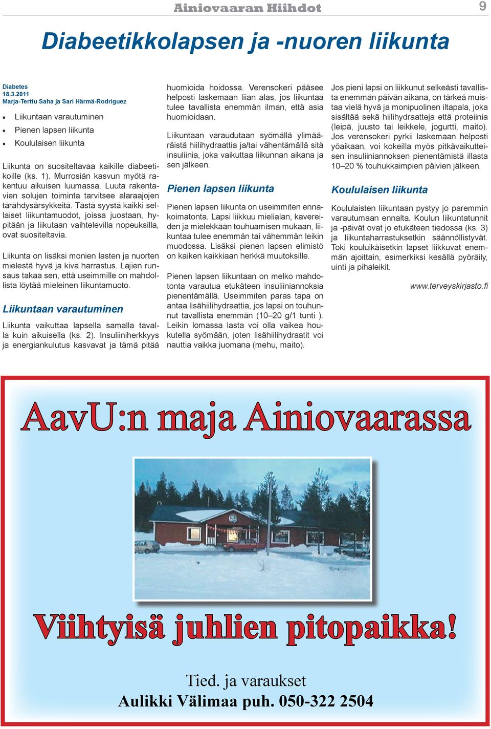 Murrosiän kasvun myötä rakentuu aikuisen luumassa. Luuta rakentavien solujen toiminta tarvitsee alaraajojen tärähdysärsykkeitä.