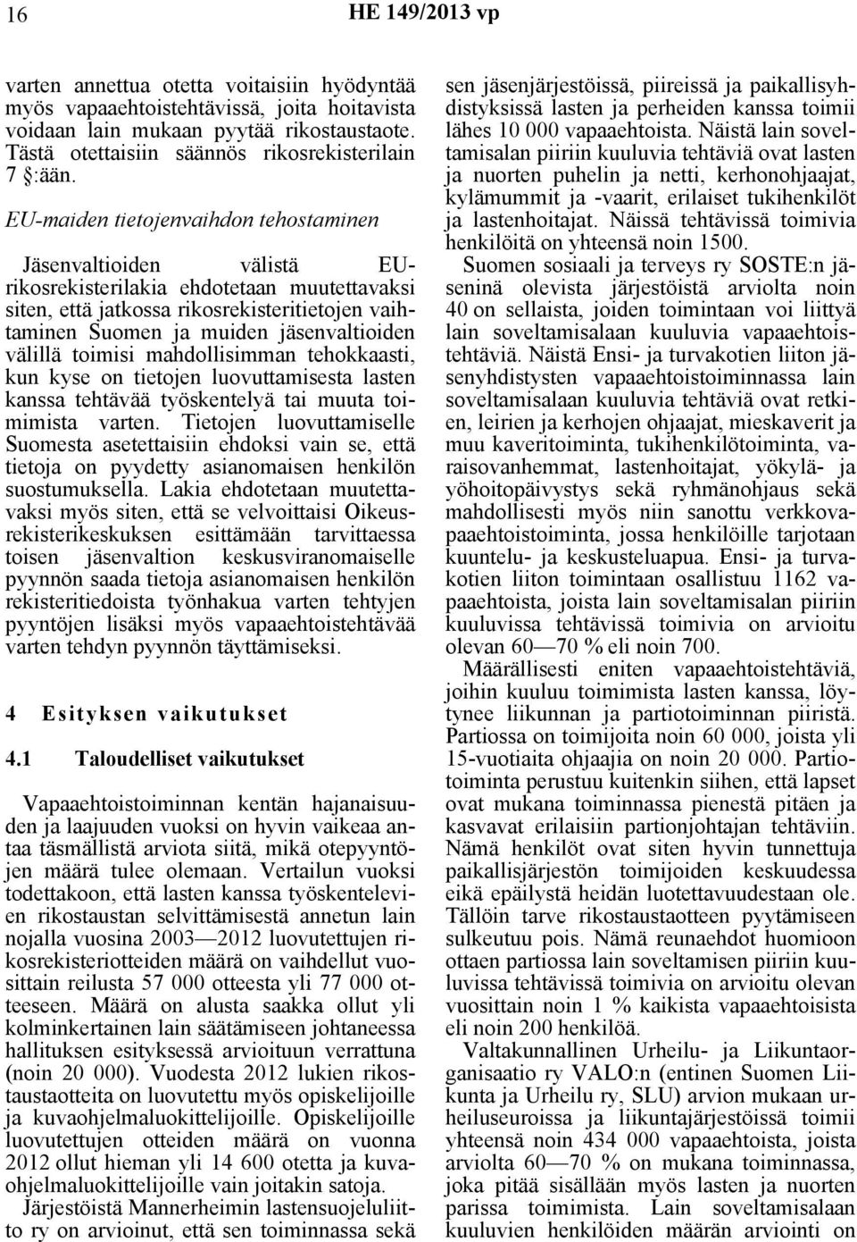 välillä toimisi mahdollisimman tehokkaasti, kun kyse on tietojen luovuttamisesta lasten kanssa tehtävää työskentelyä tai muuta toimimista varten.