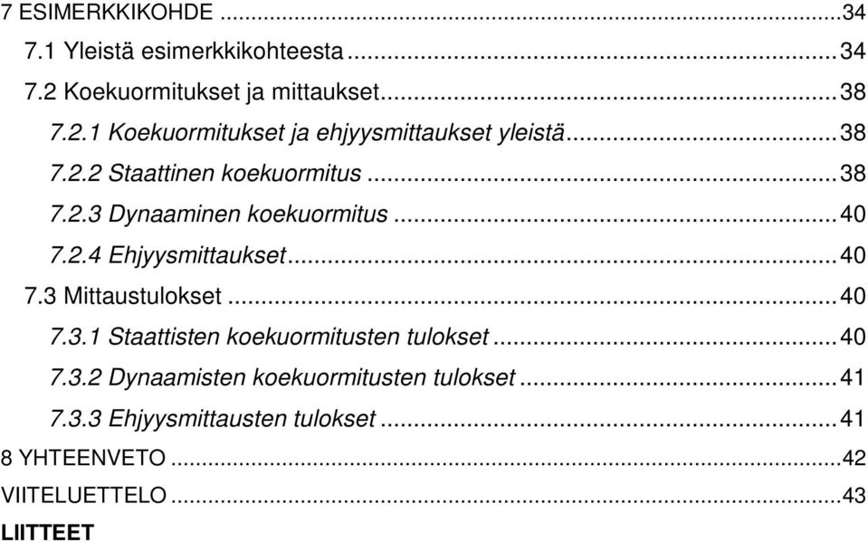 ..40 7.3.1 Staattisten koekuormitusten tulokset...40 7.3.2 Dynaamisten koekuormitusten tulokset...41 7.3.3 Ehjyysmittausten tulokset.