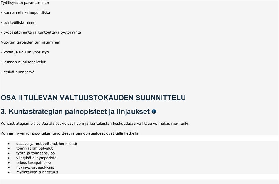 Kuntastrategian painopisteet ja linjaukset Kuntastrategian visio: Vaalalaiset voivat hyvin ja kuntalaisten keskuudessa vallitsee voimakas me-henki.