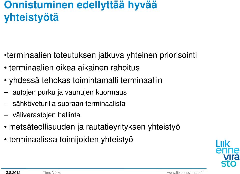 terminaaliin autojen purku ja vaunujen kuormaus sähköveturilla suoraan terminaalista