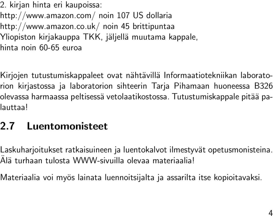 uk/ noin 45 brittipuntaa Yliopiston kirjakauppa TKK, jäljellä muutama kappale, hinta noin 60-65 euroa Kirjojen tutustumiskappaleet ovat nähtävillä