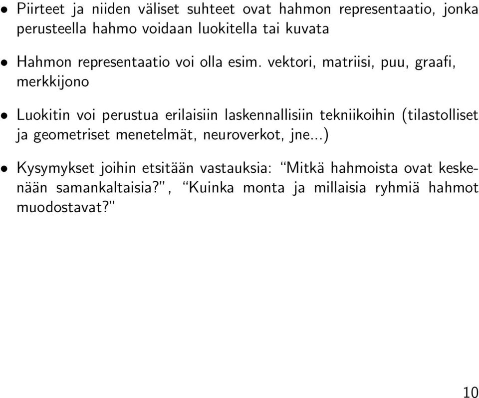 vektori, matriisi, puu, graafi, merkkijono Luokitin voi perustua erilaisiin laskennallisiin tekniikoihin