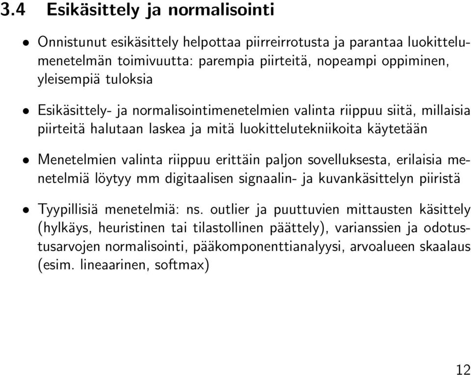 valinta riippuu erittäin paljon sovelluksesta, erilaisia menetelmiä löytyy mm digitaalisen signaalin- ja kuvankäsittelyn piiristä Tyypillisiä menetelmiä: ns.