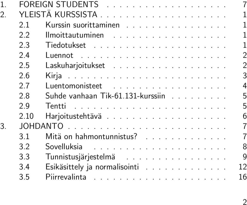 8 Suhde vanhaan Tik-61.131-kurssiin......... 5 2.9 Tentti........................ 5 2.10 Harjoitustehtävä................... 6 3. JOHDANTO......................... 7 3.